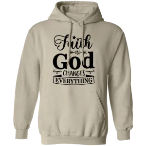 Faith In God Changes Everything Pullover Hoodie