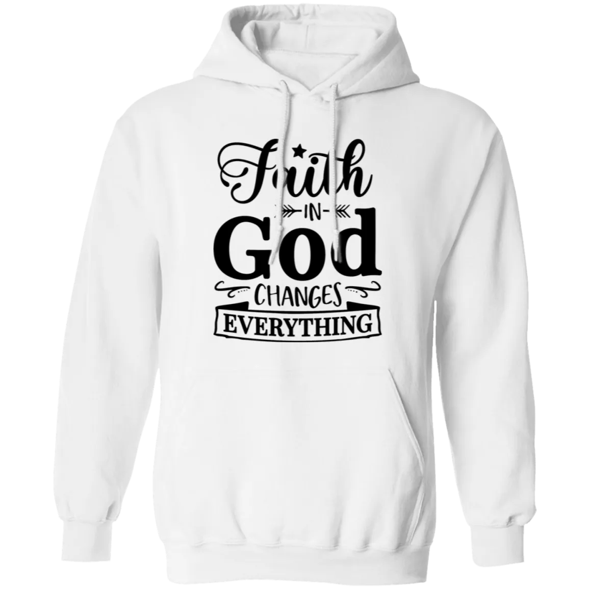 Faith In God Changes Everything Pullover Hoodie