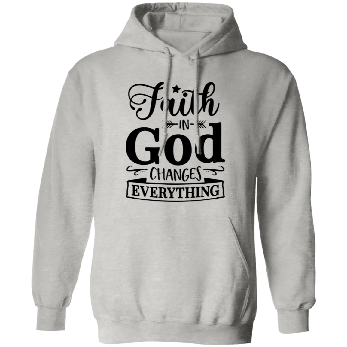 Faith In God Changes Everything Pullover Hoodie