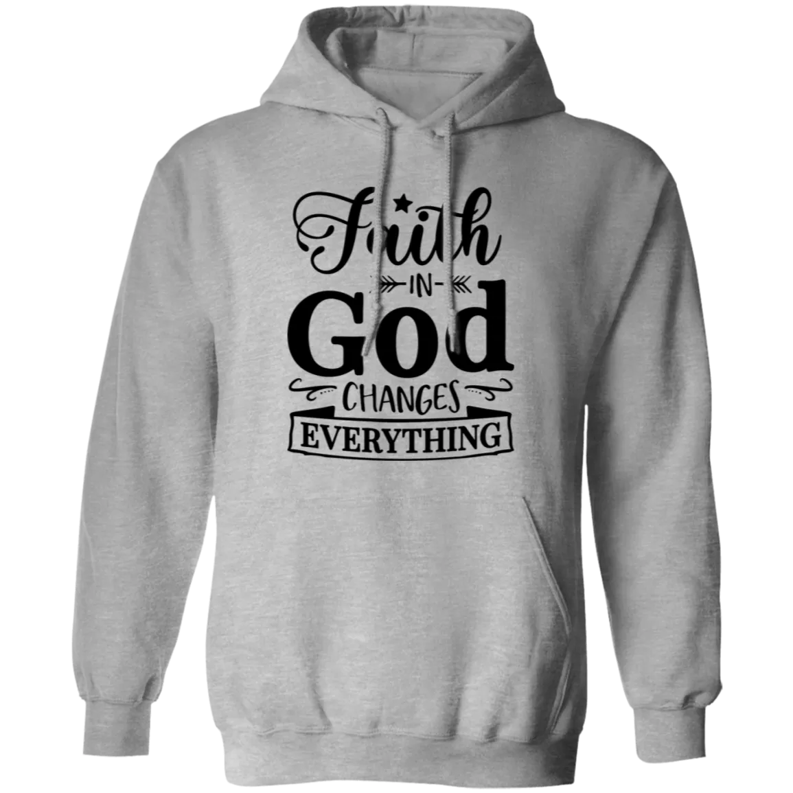 Faith In God Changes Everything Pullover Hoodie