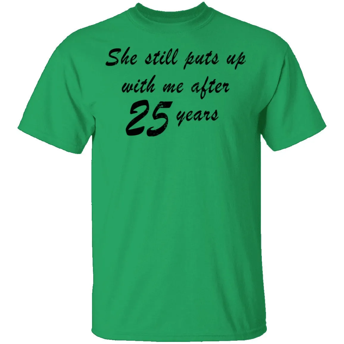 She Still Puts Up With Me After 25 Years T-Shirt