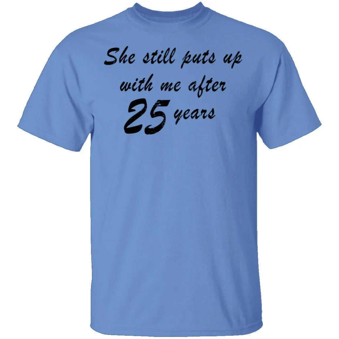 She Still Puts Up With Me After 25 Years T-Shirt