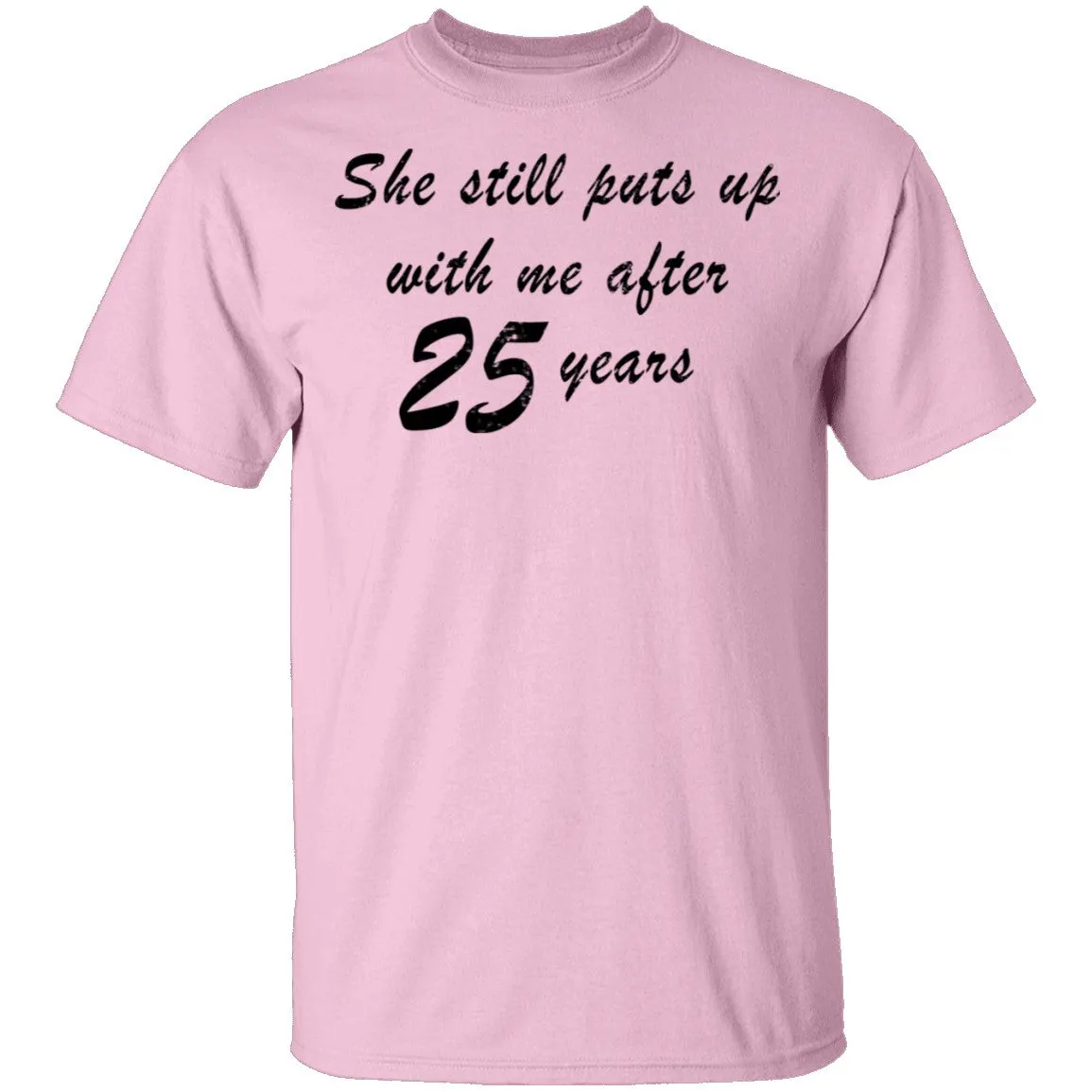 She Still Puts Up With Me After 25 Years T-Shirt